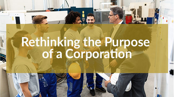 Rethinking the Purpose of a Corporation