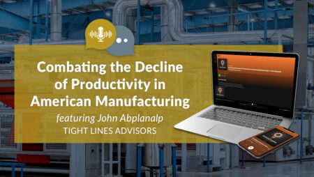John Abplanalp Talks Productivity on the Manufacturing Executive Podcast