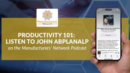 Productivity 101:  Listen to John Abplanalp on the Manufacturing Network Podcast