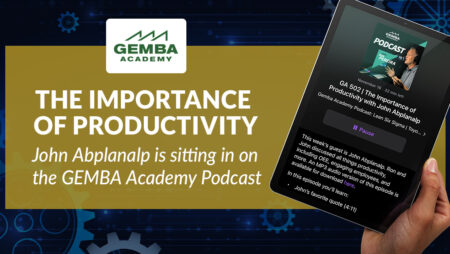 The Importance of Productivity – Listen to John Abplanalp on the GEMBA Academy Podcast